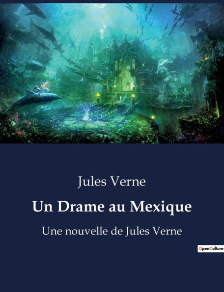 Un Drame au Mexique: Une nouvelle de Jules Verne