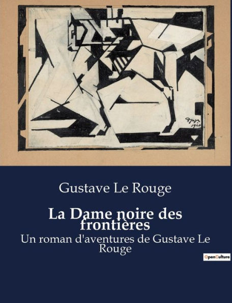 La Dame noire des frontières: Un roman d'aventures de Gustave Le Rouge