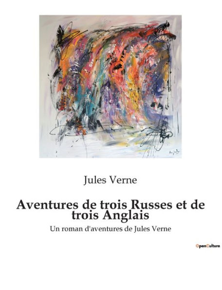 Aventures de trois Russes et de trois Anglais: Un roman d'aventures de Jules Verne