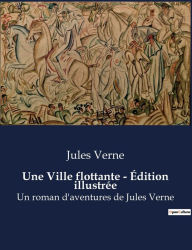 Title: Une Ville flottante - Édition illustrée: Un roman d'aventures de Jules Verne, Author: Jules Verne