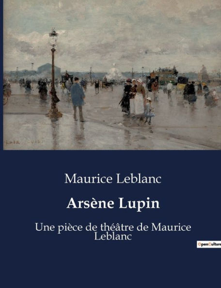 Arsï¿½ne Lupin: Une piï¿½ce de thï¿½ï¿½tre de Maurice Leblanc