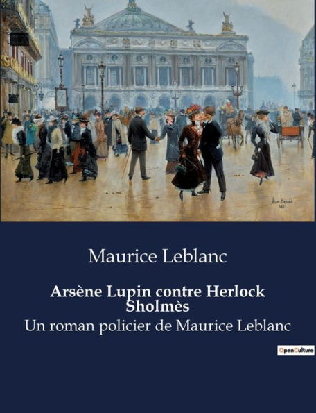 Arsène Lupin contre Herlock Sholmès: Un roman policier de Maurice Leblanc