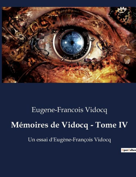 Mémoires de Vidocq - Tome IV: Un essai d'Eugène-François Vidocq