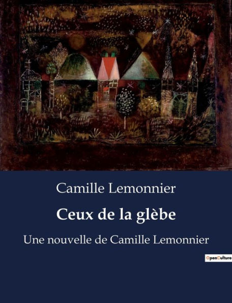 Ceux de la glèbe: Une nouvelle de Camille Lemonnier