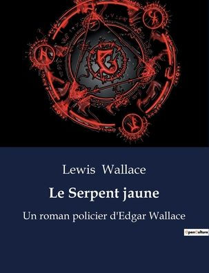 Le Serpent jaune: Un roman policier d'Edgar Wallace