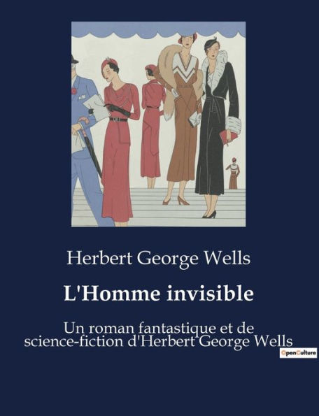 L'Homme invisible: Un roman fantastique et de science-fiction d'Herbert George Wells