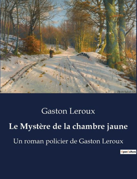 Le Mystère de la chambre jaune: Un roman policier de Gaston Leroux