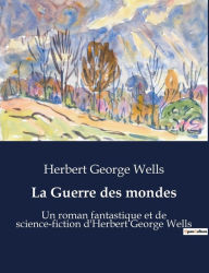 Title: La Guerre des mondes: Un roman fantastique et de science-fiction d'Herbert George Wells, Author: H. G. Wells