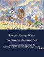 La Guerre des mondes: Un roman fantastique et de science-fiction d'Herbert George Wells