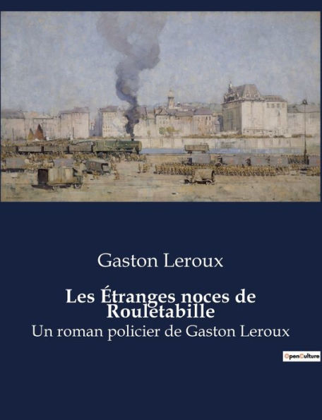 Les Étranges noces de Rouletabille: Un roman policier de Gaston Leroux