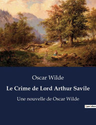 Title: Le Crime de Lord Arthur Savile: Une nouvelle de Oscar Wilde, Author: Oscar Wilde