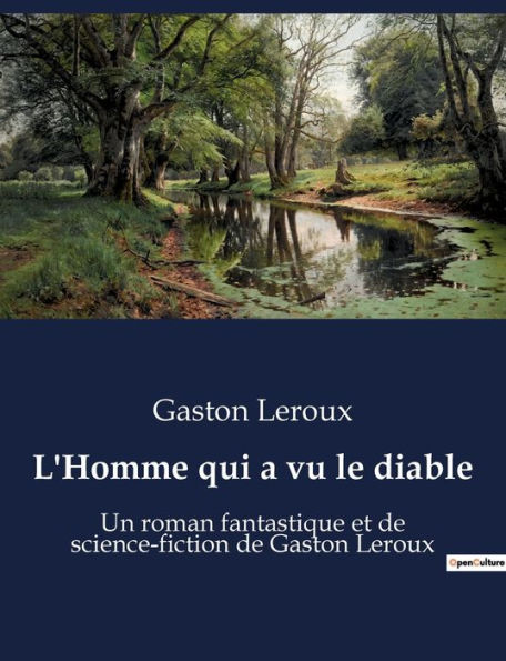 L'Homme qui a vu le diable: Un roman fantastique et de science-fiction de Gaston Leroux