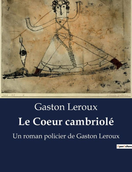 Le Coeur cambriolé: Un roman policier de Gaston Leroux