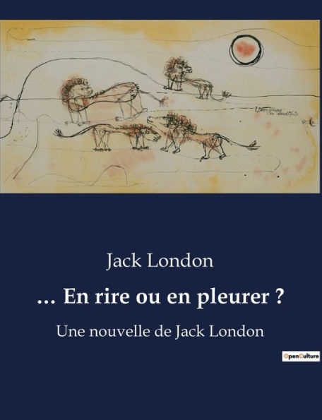 ... En rire ou en pleurer ?: Une nouvelle de Jack London