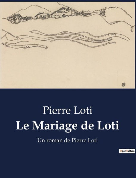 Le Mariage de Loti: Un roman de Pierre Loti