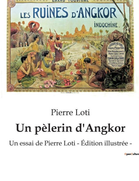 Un pèlerin d'Angkor: Un essai de Pierre Loti - Édition illustrée -