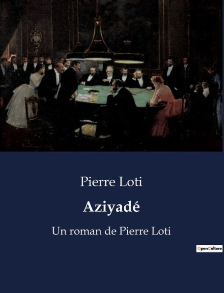 Aziyadé: Un roman de Pierre Loti