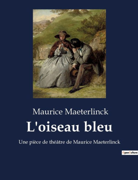 L'oiseau bleu: Une pièce de théâtre de Maurice Maeterlinck