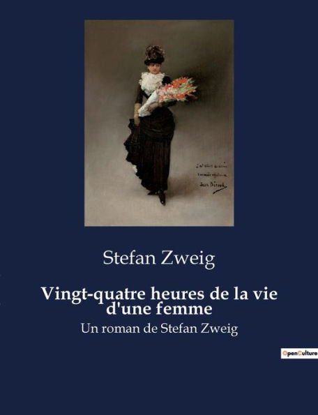 Vingt-quatre heures de la vie d'une femme: Un roman de Stefan Zweig