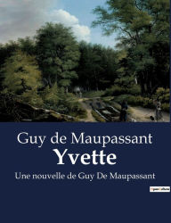 Title: Yvette: Une nouvelle de Guy De Maupassant, Author: Guy de Maupassant