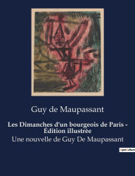 Title: Les Dimanches d'un bourgeois de Paris - Édition illustrée: Une nouvelle de Guy De Maupassant, Author: Guy de Maupassant