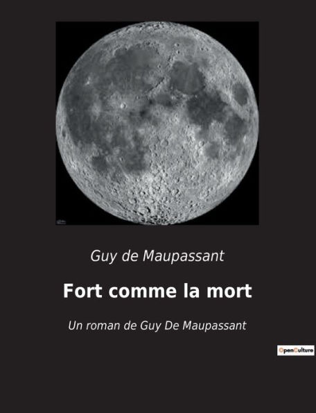 Fort comme la mort: Un roman de Guy De Maupassant