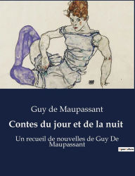 Title: Contes du jour et de la nuit: Un recueil de nouvelles de Guy De Maupassant, Author: Guy de Maupassant