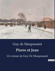 Title: Pierre et Jean: Un roman de Guy De Maupassant, Author: Guy de Maupassant