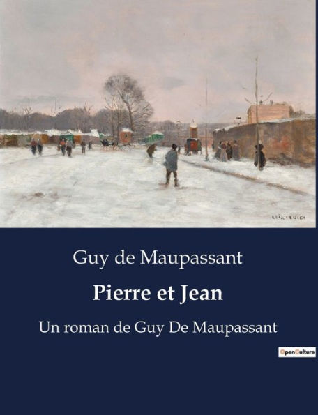 Pierre et Jean: Un roman de Guy De Maupassant