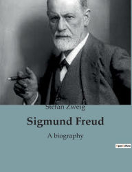 Title: Sigmund Freud: A biography, Author: Stefan Zweig