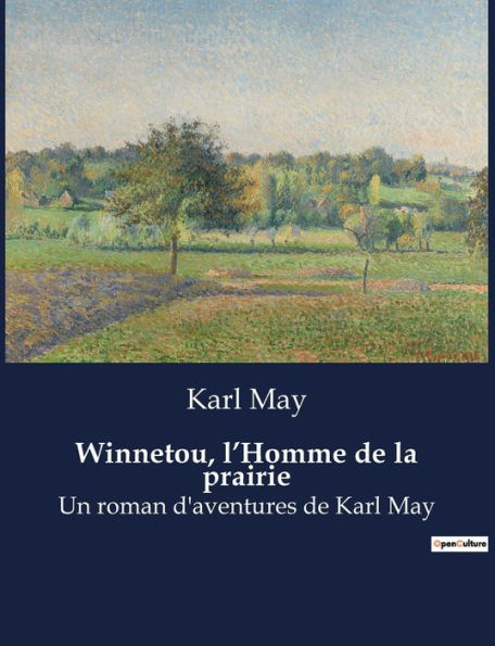 Winnetou, l'Homme de la prairie: Un roman d'aventures de Karl May