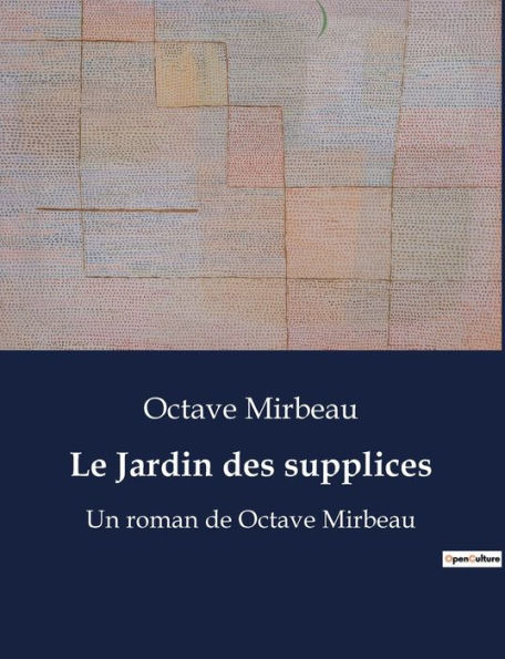 Le Jardin des supplices: Un roman de Octave Mirbeau