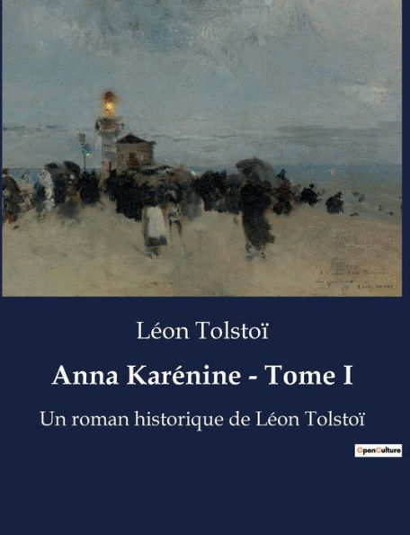 Anna Karénine - Tome I: Un roman historique de Léon Tolstoï