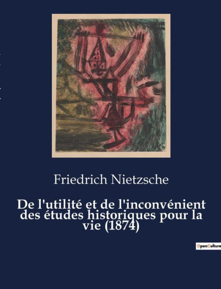 De l'utilité et de l'inconvénient des études historiques pour la vie (1874): Seconde considération inactuelle de Frédéric Nietzsche