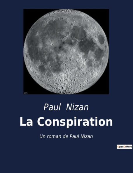 La Conspiration: Un roman de Paul Nizan - Prix Interallié 1938 -