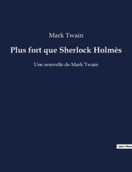 Title: Plus fort que Sherlock Holmès: Une nouvelle de Mark Twain, Author: Mark Twain