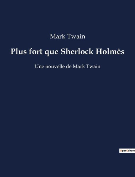 Plus fort que Sherlock Holmès: Une nouvelle de Mark Twain