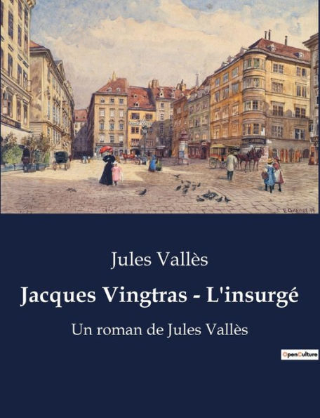 Jacques Vingtras - L'insurgé: Un roman de Jules Vallès