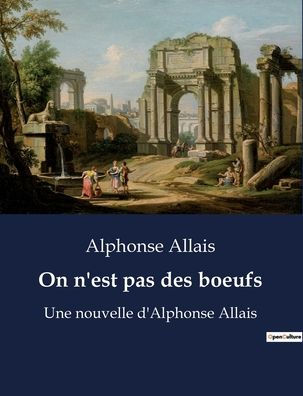 On n'est pas des boeufs: Une nouvelle d'Alphonse Allais