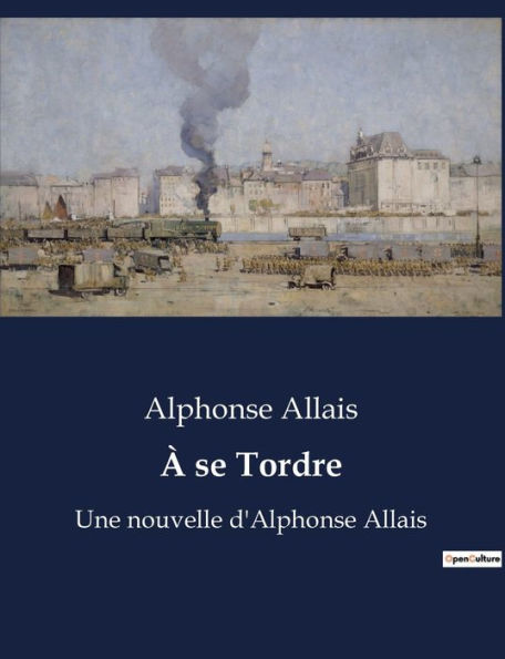 À se Tordre: Une nouvelle d'Alphonse Allais