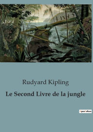 Title: Le Second Livre de la jungle, Author: Rudyard Kipling