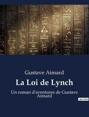 La Loi de Lynch: Un roman d'aventures de Gustave Aimard