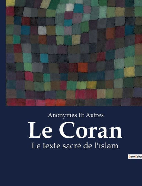 Le Coran: Le texte sacré de l'islam