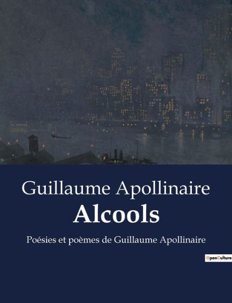 Alcools: Poésies et poèmes de Guillaume Apollinaire