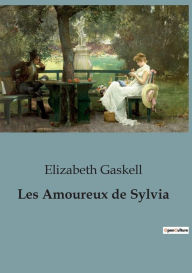 Title: Les Amoureux de Sylvia: un roman sentimental de Elizabeth Gaskell, Author: Elizabeth Gaskell