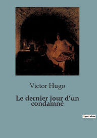 Title: Le dernier jour d'un condamné, Author: Victor Hugo