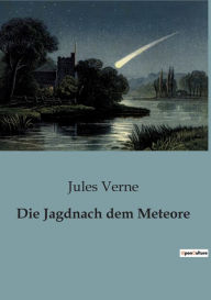 Title: Die Jagdnach dem Meteore, Author: Jules Verne