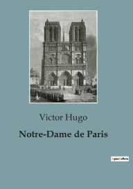 Title: Notre-Dame de Paris: un roman historique de Victor Hugo, Author: Victor Hugo