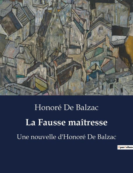 La Fausse maîtresse: Une nouvelle d'Honoré De Balzac