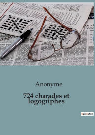 Title: 724 charades et logogriphes, Author: Anonyme